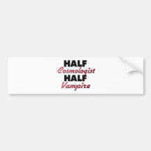 Half Cosmologist Half Vampire Bumper Stickers