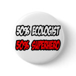 Half Ecologist...Half Superhero buttons