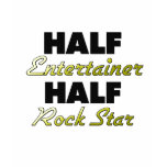 Half Entertainer Half Rock Star t-shirts