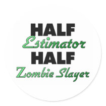Half Estimator Half Zombie Slayer