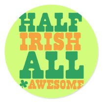 HALF IRISH ALL AWESOME funny St Patrick's day Round Stickers