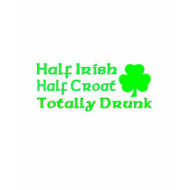 Half Irish Half Croatian Totally Awesome Tshirts