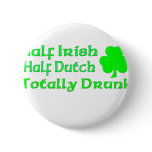 Half Irish Half Dutch Totally Drunk Pinback Buttons