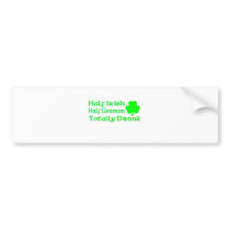 Half Irish Half German Totally Drunk Bumper Sticker