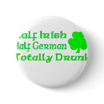 Half Irish Half German Totally Drunk Button
