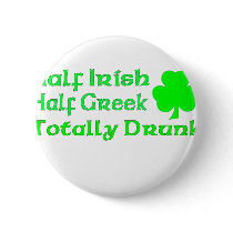 Half Irish Half Greek Totally Drunk Pinback Buttons