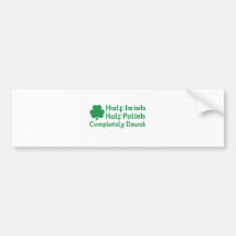 Half Irish Half Polish Completely Drunk Bumper Stickers