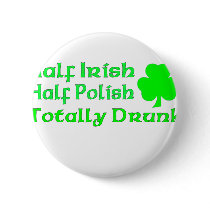 Half Irish Half Polish Totally Drunk Pinback Buttons