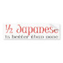 Half Japanese Bumper Sticker