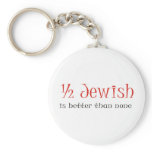 Half Jewish Is Better Than None keychains