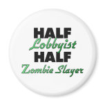 Half Lobbyist Half Zombie Slayer magnets