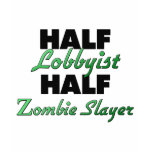 Half Lobbyist Half Zombie Slayer t-shirts