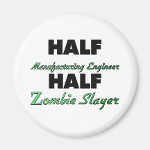 Half Manufacturing Engineer Half Zombie Slayer Fridge Magnet