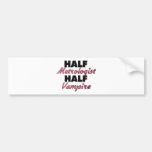 Half Metrologist Half Vampire Bumper Stickers