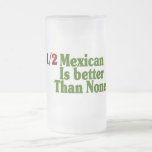 Half Mexican Is Better Mugs