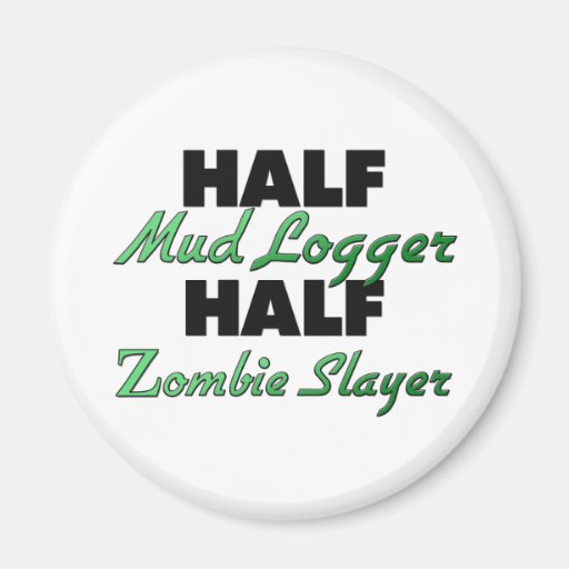 Half Mud Logger Half Zombie Slayer Magnets