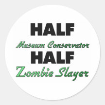 Half Museum Conservator Half Zombie Slayer Round Stickers