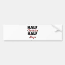Half Optician Half Ninja Bumper Sticker