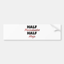Half Periodontist Half Ninja Bumper Sticker