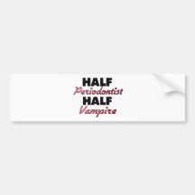 Half Periodontist Half Vampire Bumper Stickers