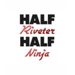 Half Riveter Half Ninja t-shirts