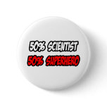 Half Scientist...Half Superhero buttons