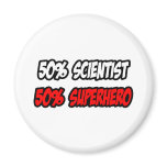Half Scientist...Half Superhero magnets