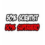Half Scientist...Half Superhero t-shirts