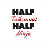 Half Taikonaut Half Ninja t-shirts