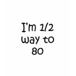 Half Way To 80 t-shirts