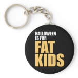 Halloween is for Fat Kids keychains
