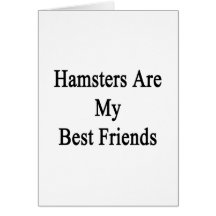Hamsters Are My Best Friends Card