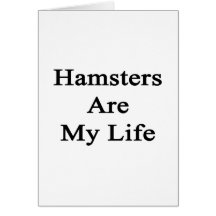 Hamsters Are My Life Greeting Card