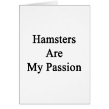 Hamsters Are My Passion Card
