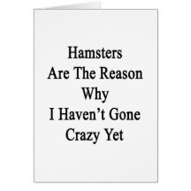 Hamsters Are The Reason Why I Haven't Gone Crazy Y Greeting Card