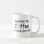 Hand Over The Coffee And Nobody Gets Hurt Coffee Mugs