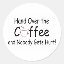 Hand Over The Coffee And Nobody Gets Hurt Sticker