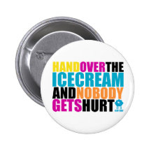 Hand Over the Icecream and Nobody gets Hurt Pinback Button