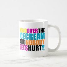 Hand Over the Icecream and Nobody gets Hurt Mug