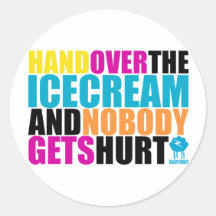 Hand Over the Icecream and Nobody gets Hurt Round Stickers