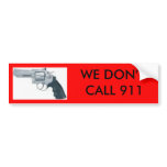 handgun, WE DON'T CALL 911 bumper sticker bumper stickers