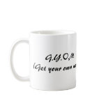 HANDS OFF, G.Y.O.M (Get your own mug)