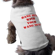 HANG OUT WITH YOUR WANG OUT! DOGGIE TSHIRT