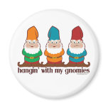 Hangin' With My Gnomies magnets