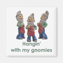 Hangin with my gnomies magnet