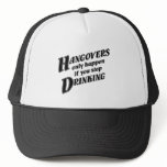Hangovers only happen if you stop drinking hats