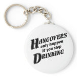 Hangovers only happen if you stop drinking keychains