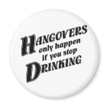 Hangovers only happen if you stop drinking magnets