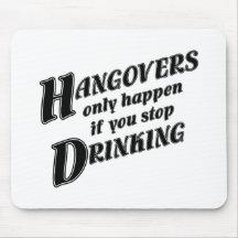 Hangovers only happen if you stop drinking mouse mat