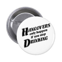 Hangovers only happen if you stop drinking pins